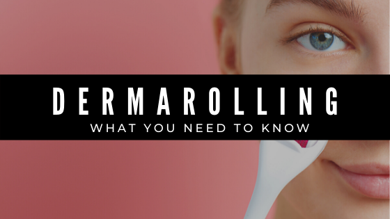 Dermarolling: What You Need to Know